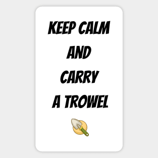 Keep calm  and  carry  a trowel Magnet